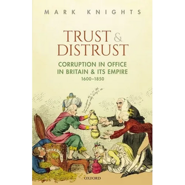 Trust and Distrust: Corruption in Office in Britain and Its Empire, 1600-1850
