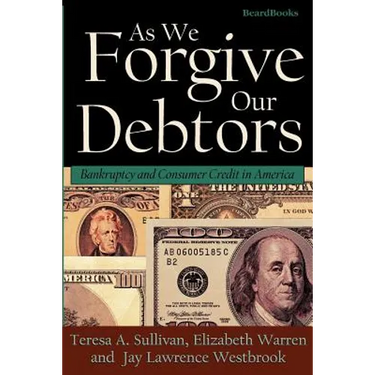 As We Forgive Our Debtors: Bankruptcy and Consumer Credit in America