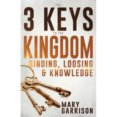 The 3 Keys to the Kingdom: Binding, Loosing, and Knowledge