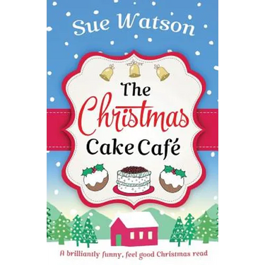 The Christmas Cake Cafe: A brilliantly funny feel good Christmas read