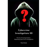 Cybercrime Investigations 101: The Art of Hunting Hackers - Mastering Cybercrime Investigations