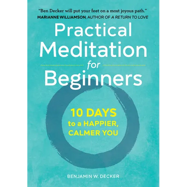 Practical Meditation for Beginners: 10 Days to a Happier, Calmer You