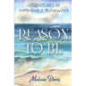 Reason To Be: Adventures of Improbable Runaways