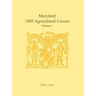Maryland 1860 Agricultural Census: Volume 1