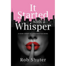 It Started with a Whisper: A Novel--Based on a Thousand True Stories