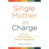 Single Mother in Charge: How to Successfully Pursue Happiness