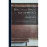 Practical Trade Mathematics: For Electricians, Machinists, Carpenters, Plumbers, And Others