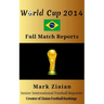 World Cup 2014 Full Match Reports: FIFA Football World Cup 2014 Complete Match Reports From Brazil