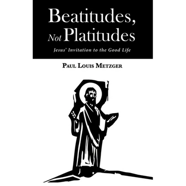 Beatitudes, Not Platitudes: Jesus' Invitation to the Good Life