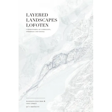 Layered Landscapes Lofoten: Understanding of Complexity, Otherness and Change