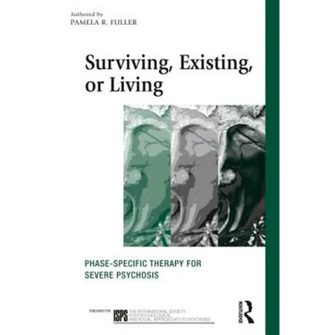 Surviving, Existing, or Living: Phase-Specific Therapy for Severe Psychosis