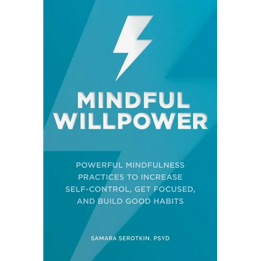 Mindful Willpower: Powerful Mindfulness Practices to Increase Self-Control, Get Focused, and Build Good Habits