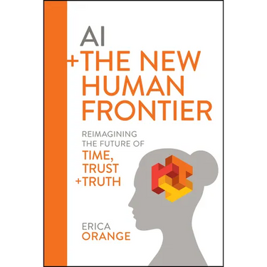AI + the New Human Frontier: Reimagining the Future of Time, Trust + Truth