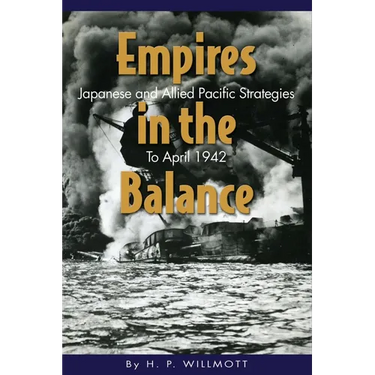 Empires in the Balance: Japanese and Allied Pacific Strategies to April 1942