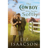 The Cowboy Who Spoke Softly: Sweet Single Dad Romance & Small Town Saga