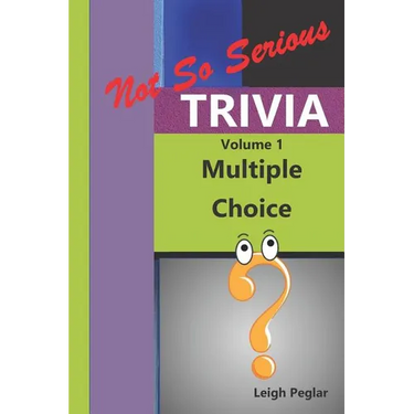 Not So Serious Trivia: Multiple Choice Volume 1