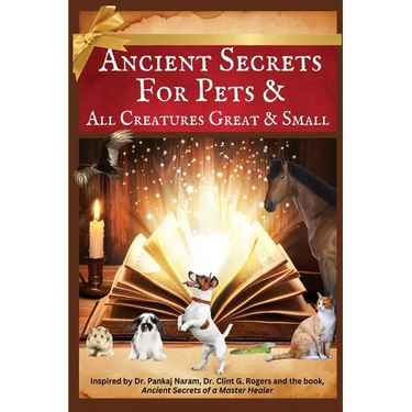 Ancient Secrets for Pets: and All Creatures Great & Small