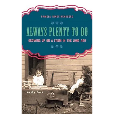 Always Plenty to Do: Growing Up on a Farm in the Long Ago