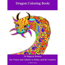 Dragon Coloring Book: 30 Dragons for Teens and Adults to Relax and Be Creative