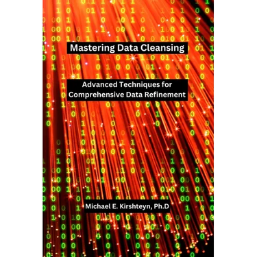 Mastering Data Cleansing: Advanced Techniques for Comprehensive Data Refinement.