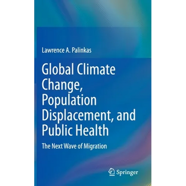 Global Climate Change, Population Displacement, and Public Health: The Next Wave of Migration