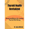 Thyroid Health Revitilized: Restoring Balance for Lasting Thyroid Well-Being