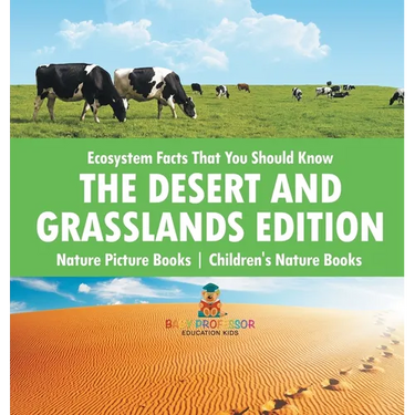 Ecosystem Facts That You Should Know - The Desert and Grasslands Edition - Nature Picture Books Children's Nature Books