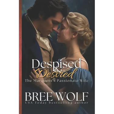 Despised & Desired: The Marquess' Passionate Wife