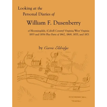 Looking at the Personal Diaries of William F. Dusenberry of Bloomingdale, (Cabell County), VA/WV 1855 and 1856 plus parts of 1862, 1869, 1870, and 187