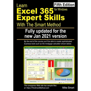 Learn Excel 365 Expert Skills with The Smart Method: Fifth Edition: updated for the Jan 2021 Semi-Annual version