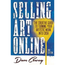 Selling Art Online: The Creative Guide to Turning Your Artistic Work into Cash