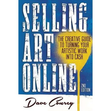 Selling Art Online: The Creative Guide to Turning Your Artistic Work into Cash