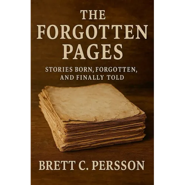 The Forgotten Pages: Stories Born, Forgotten, and Finally Told