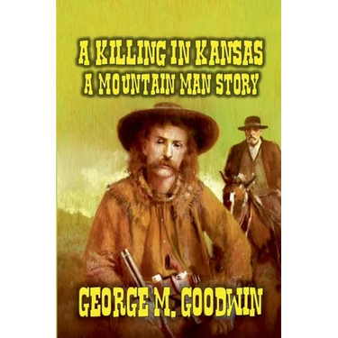 A Killing in Kansas - A Mountain Man Story