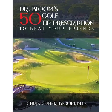 Dr. Bloom's 50 Golf Tip Prescription to Beat Your Friends