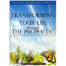 Transforming Your Life thru the Prophetic