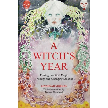 A Witch's Year: Journey Through the Changing Seasons in a Constant Process of Unfolding and Becoming.