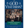 Is God a Vegetarian?: Christianity, Vegetarianism, and Animal Rights