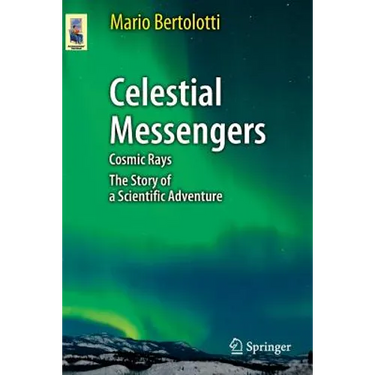 Celestial Messengers: Cosmic Rays: The Story of a Scientific Adventure