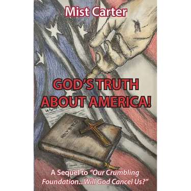 God's Truth about America!: A Sequel to "Our Crumbling Foundation...Will God Cancel Us?"