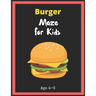 Burger Maze For Kids Age 4-6: Maze Activity Book for Kids. Great for Developing Problem Solving Skills, Spatial Awareness, and Critical Thinking Ski
