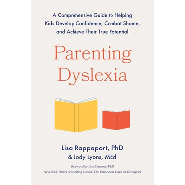 Parenting Dyslexia: A Comprehensive Guide to Helping Kids Develop Confidence, Combat Shame, and Achieve Their True Potential