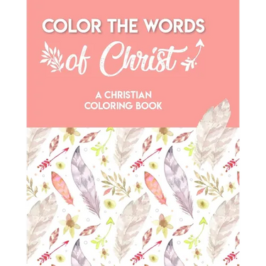 Color The Words Of Christ (A Christian Coloring Book): Bible Scripture Coloring Book