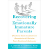 Recovering from Emotionally Immature Parents: Practical Tools to Establish Boundaries and Reclaim Your Emotional Autonomy