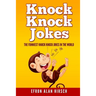 Knock Knock Jokes: The Funniest Knock Knock Jokes In The World