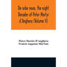 De orbe novo, the eight Decades of Peter Martyr d'Anghera (Volume II)
