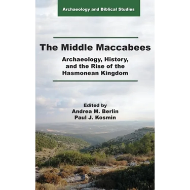 The Middle Maccabees: Archaeology, History, and the Rise of the Hasmonean Kingdom
