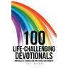 100 Life-Challenging Devotionals: Emphasizes Evangelism and Christian Growth