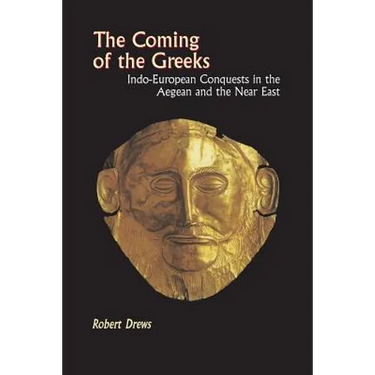 The Coming of the Greeks: Indo-European Conquests in the Aegean and the Near East