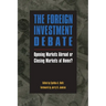 The Foreign Investment Debate:: Opening Markets Abroad or Closing Markets at Home?